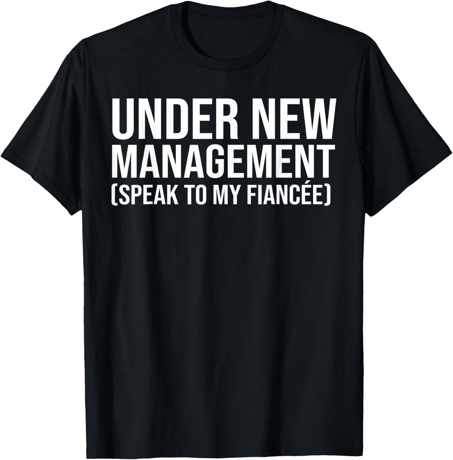 Under New Management Speak to My Fiancée Engagement Husband T-Shirt - T-Shirt | Black