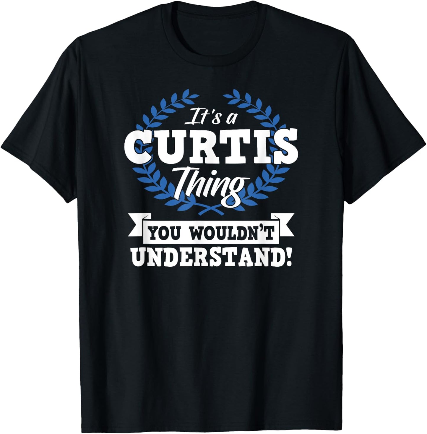 It's A Curtis Thing You Wouldn't Understand Name Shirt T-Shirt - T-Shirt | Black