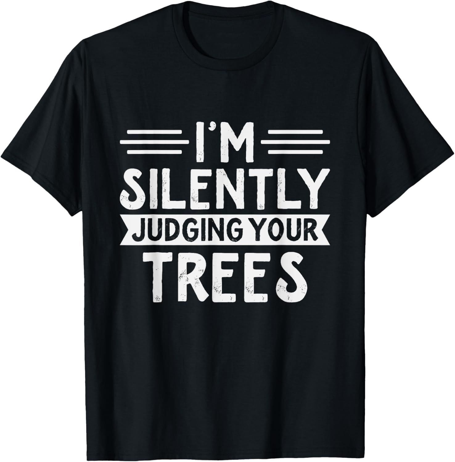Arborist - I'm silently judging your trees - Funny Arborist T-Shirt - T-Shirt | Black