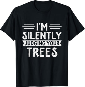 Arborist - I'm silently judging your trees - Funny Arborist T-Shirt - T-Shirt | Black