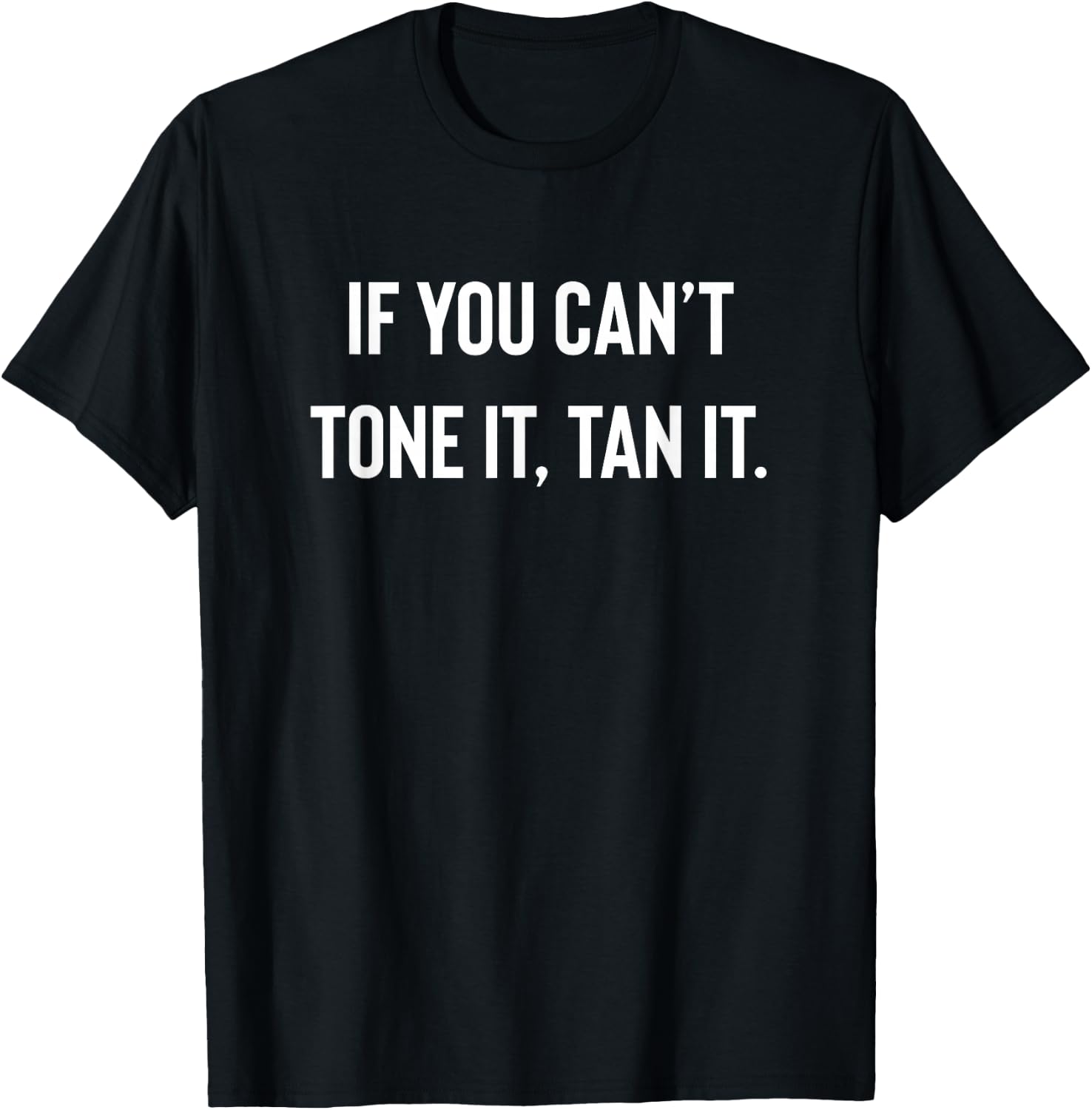 If You Cant Tone It, Tan It | Lazy Gym Fitness T-Shirt - T-Shirt | Black