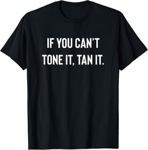 If You Cant Tone It, Tan It | Lazy Gym Fitness T-Shirt - T-Shirt | Black