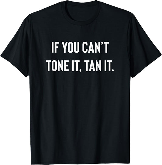 If You Cant Tone It, Tan It | Lazy Gym Fitness T-Shirt - T-Shirt | Black