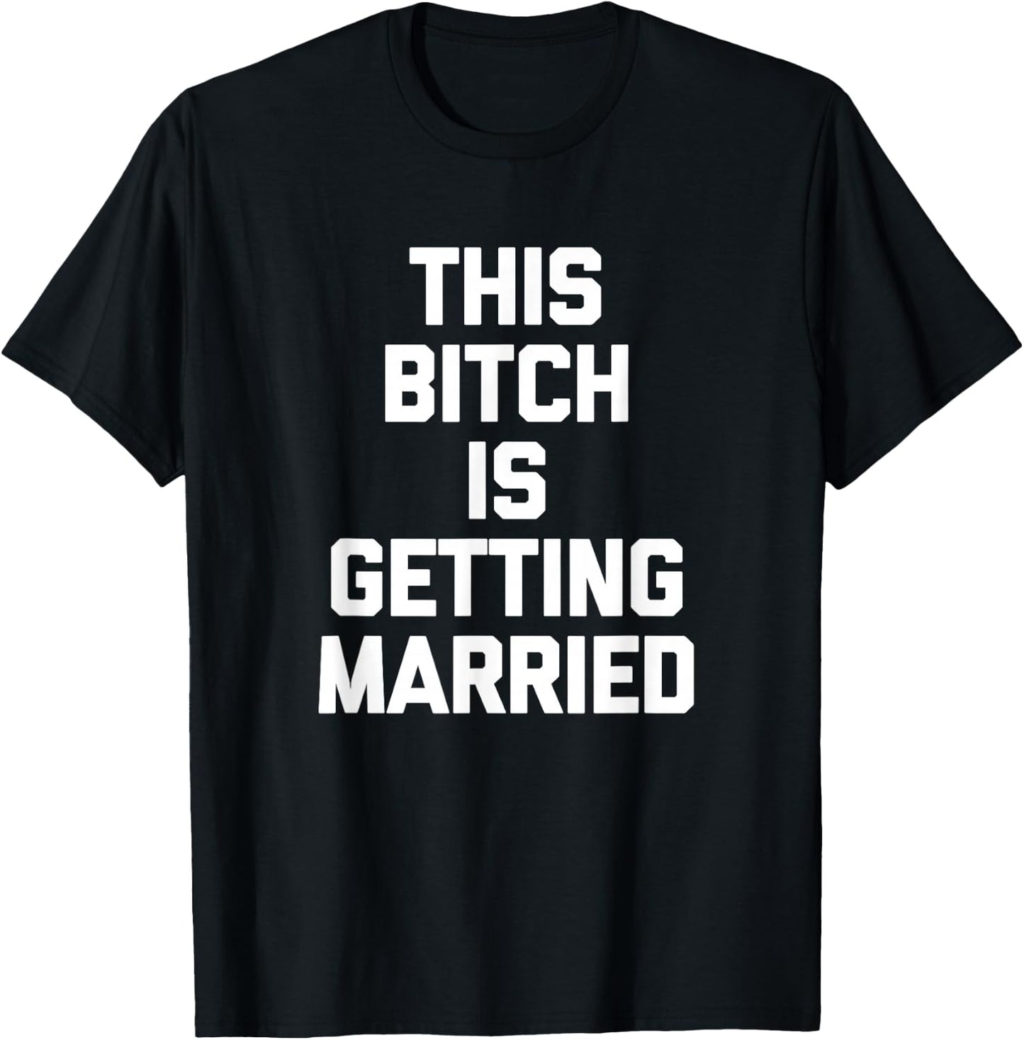 This Bitch Is Getting Married Funny Bachelorette Party Bride T-Shirt - T-Shirt | Black