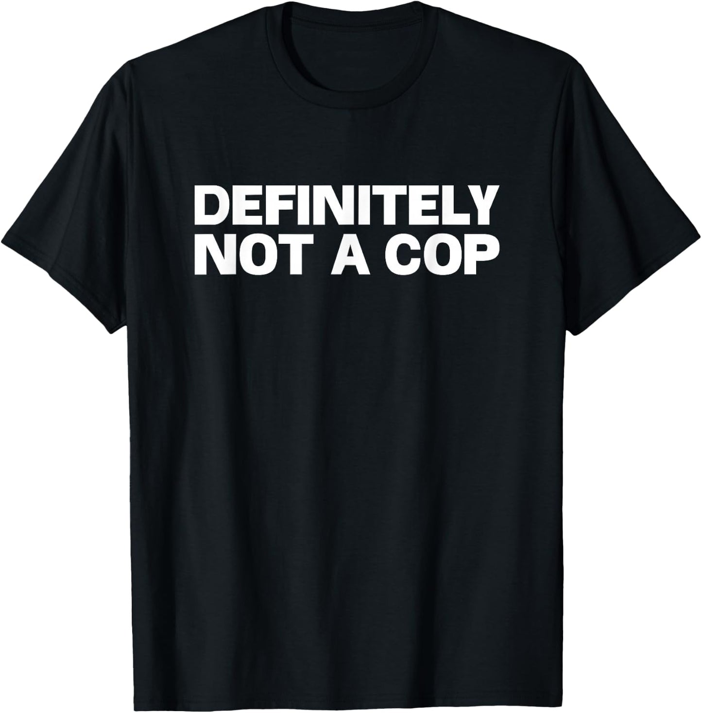 Definitely Not a Cop T-Shirt - T-Shirt | Black