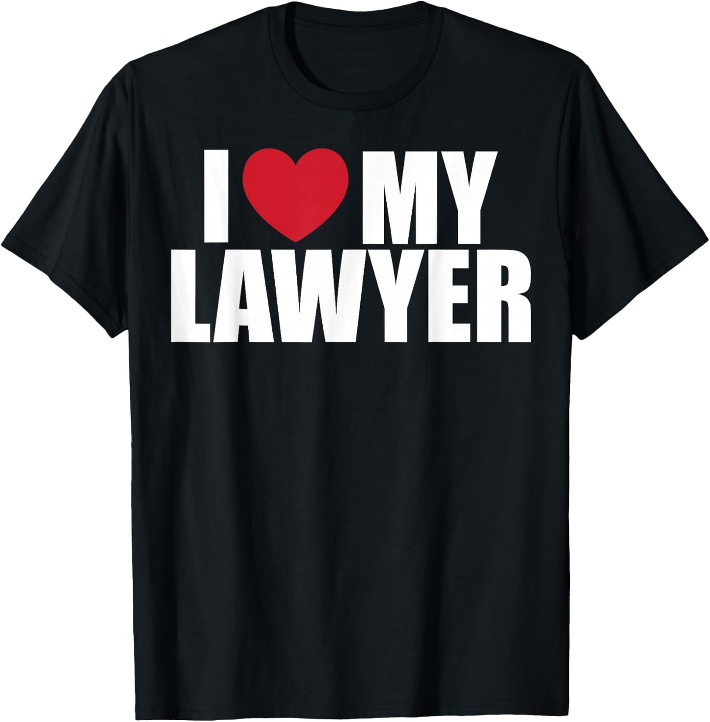Love Your Lawyer Day I Love My Lawyer Attorney Appreciation T-Shirt - T-Shirt | Black