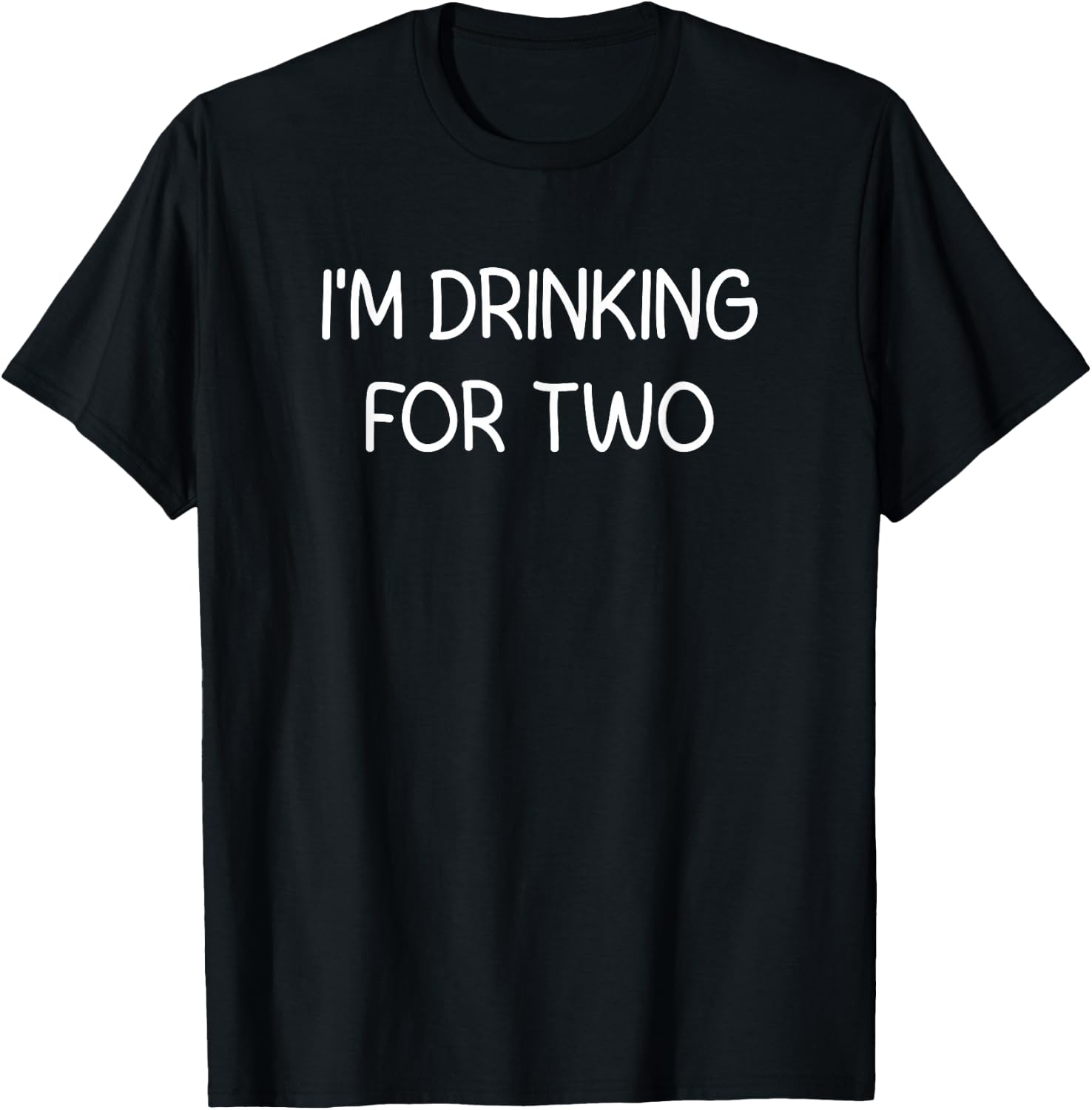 I'm Drinking For Two, Funny, Jokes, Sarcastic T-Shirt - T-Shirt | Black