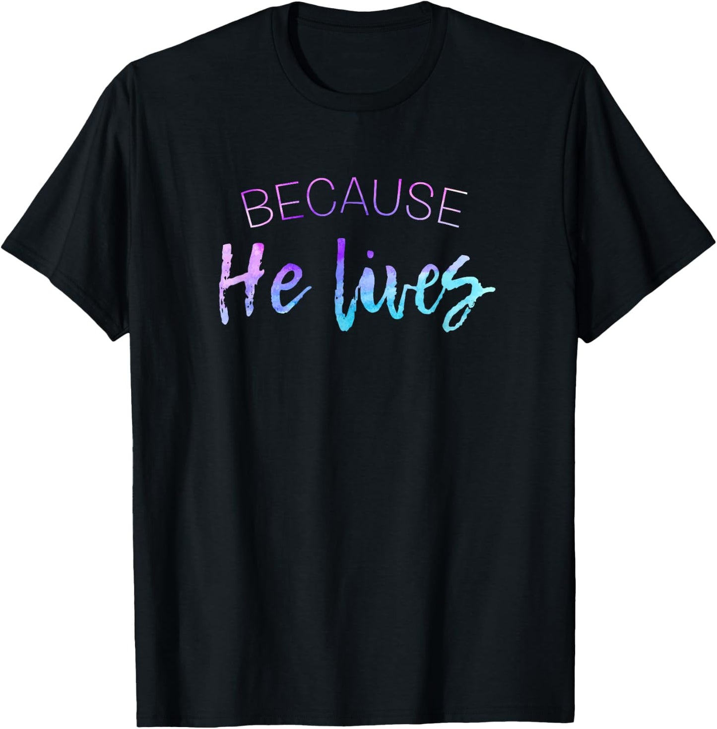 Because He Lives Shirt Cute Easter Shirt Resurrection T-Shirt - T-Shirt | Black