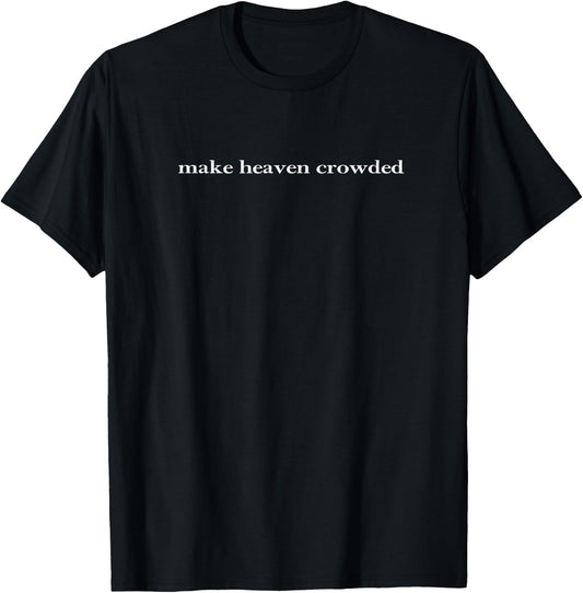 Make Heaven Crowded Christian Faith Bible Heaven Church T-Shirt - T-Shirt | Black
