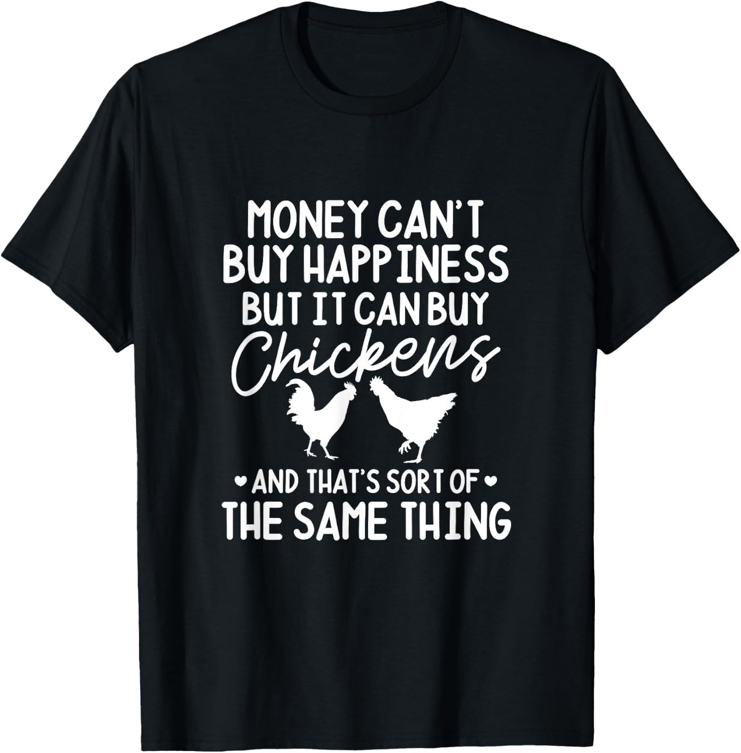 Chicken Money Can't Buy Happiness But It Can Buy Chickens T-Shirt - T-Shirt | Black
