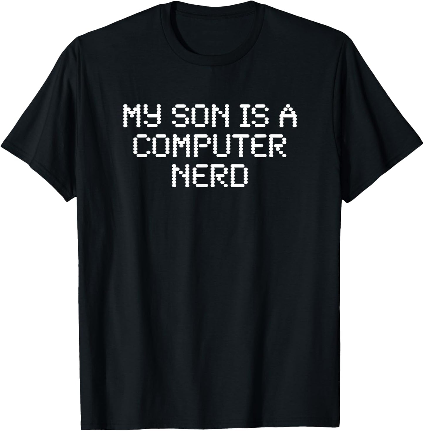 My Son Is A Computer Nerd Funny Geeky for Parents T-Shirt - T-Shirt | Black