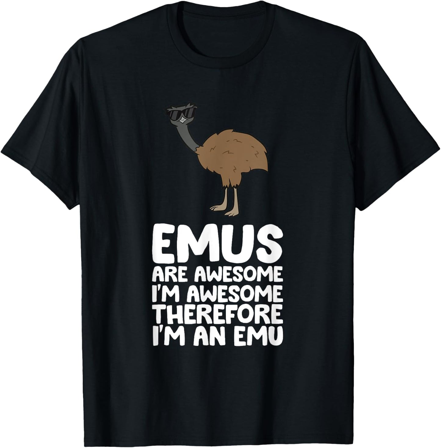Funny Emu Lover Gifts Emus Are Awesome. I'm Awesome Therefore I'm an Emu -Adults Black Small Classic Fit Short Sleeve Cotton 60% Polyester 40% T-Shirt - T-Shirt | Black