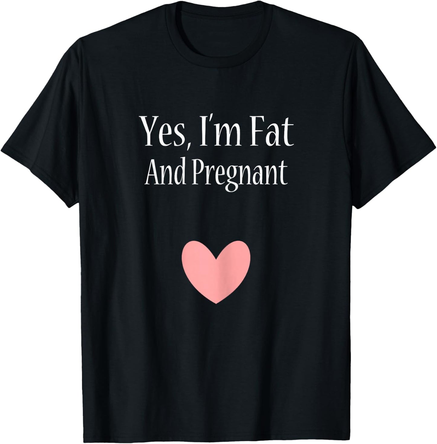 Yes I'm Fat And Pregnant Cute Woman Pregnancy T-Shirt - T-Shirt | Black