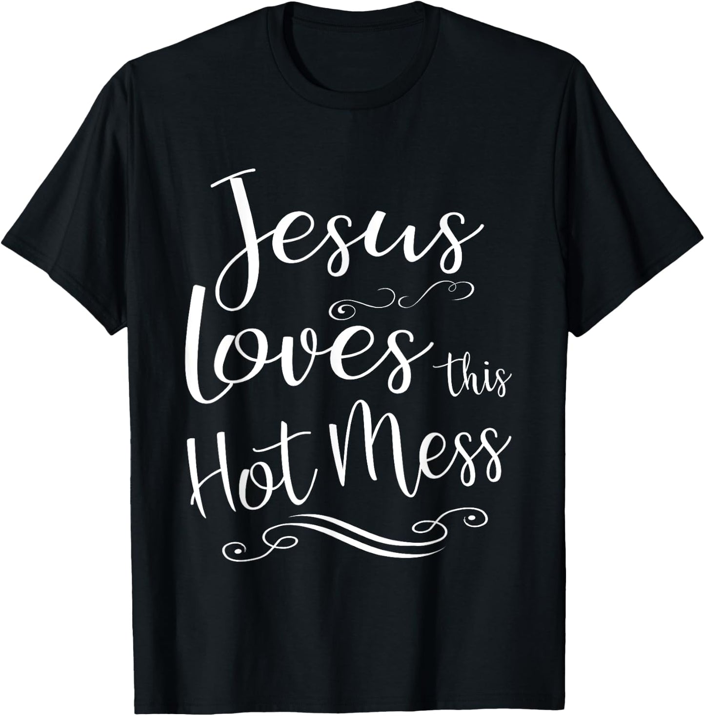 Jesus Loves This Hot Mess Women Christian Quote Worship Gift T-Shirt - T-Shirt | Black