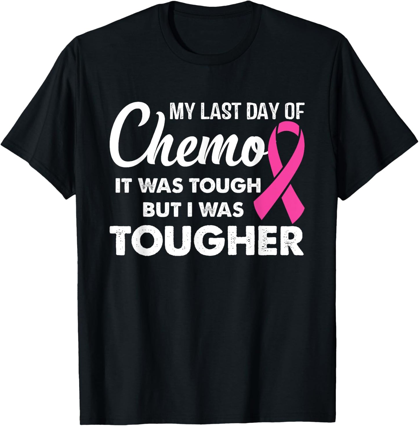 My Last Day of Chemo it Was Tough but I Was Tougher T-Shirt - T-Shirt | Black