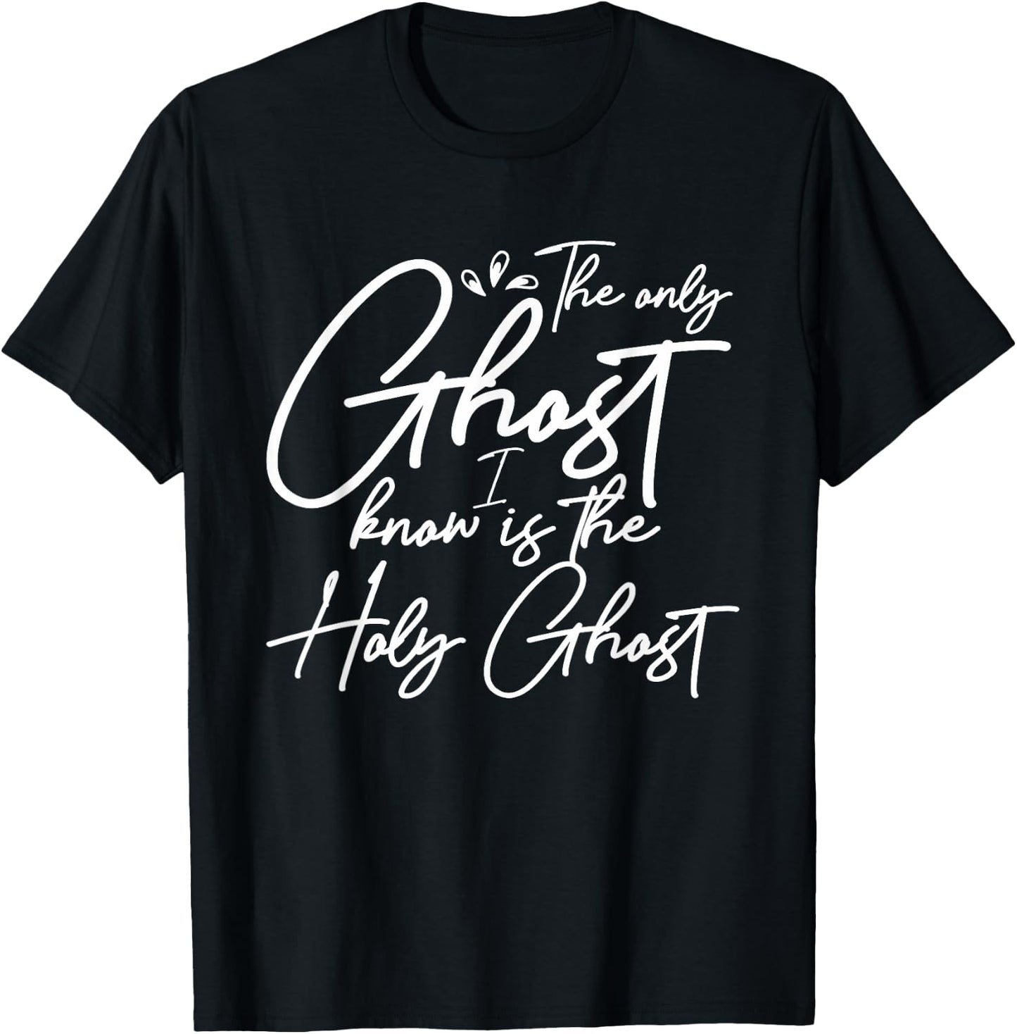 The Only Ghost I Know Is The Holy Ghost | Christian T-Shirt - T-Shirt | Black