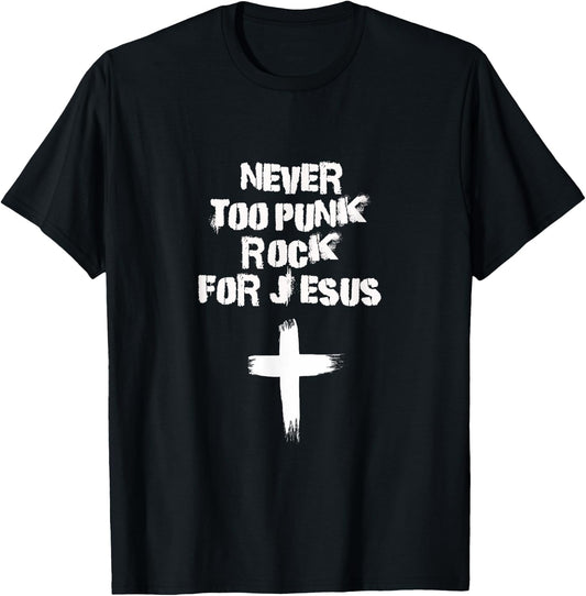 Never Too Punk Rock for Jesus Religious Christian Bands T-Shirt - T-Shirt | Black