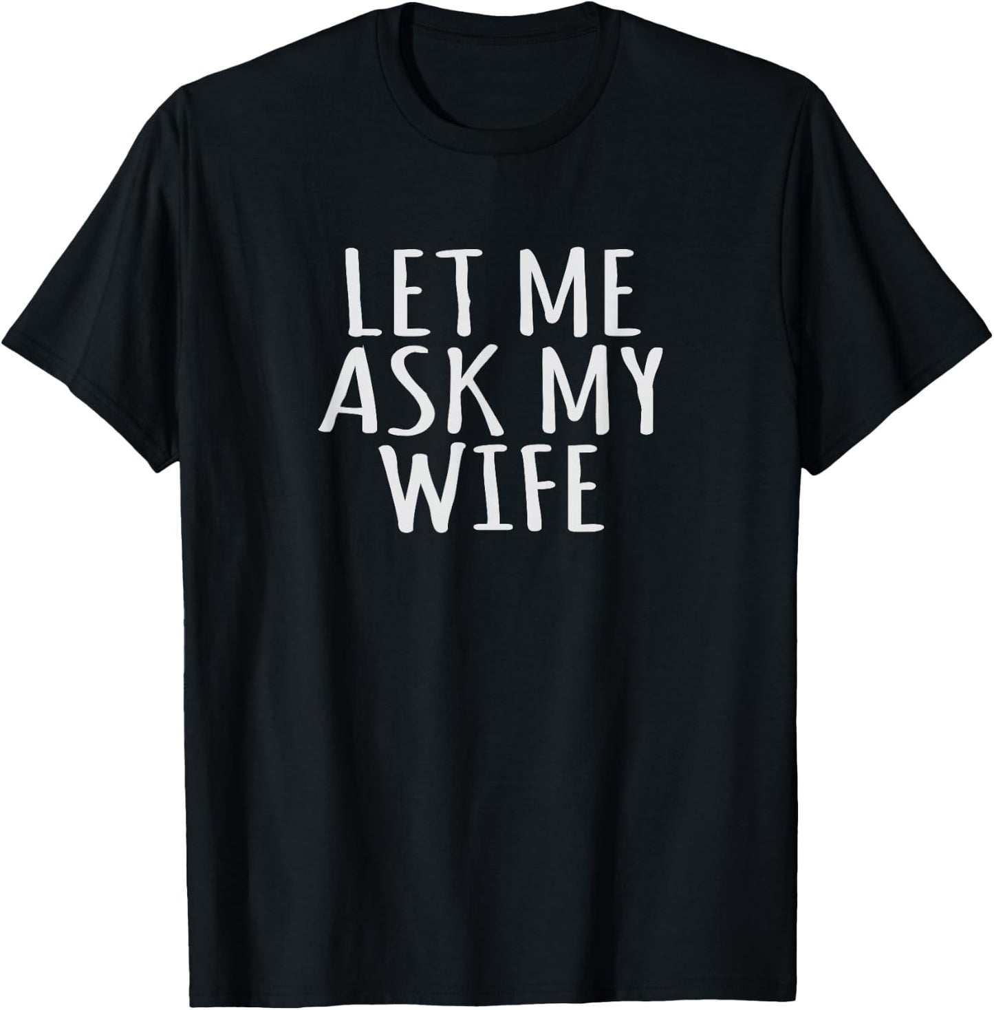 Marriage Funny Let Me Ask My Wife & Husband Humor Couples T-Shirt - T-Shirt | Black