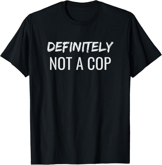 Definitely Not A Cop T-Shirt - T-Shirt | Black
