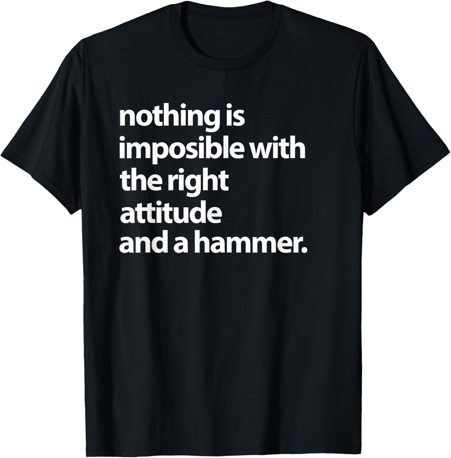 Nothing is impossible with the right attitude and a hammer T-Shirt - T-Shirt | Black