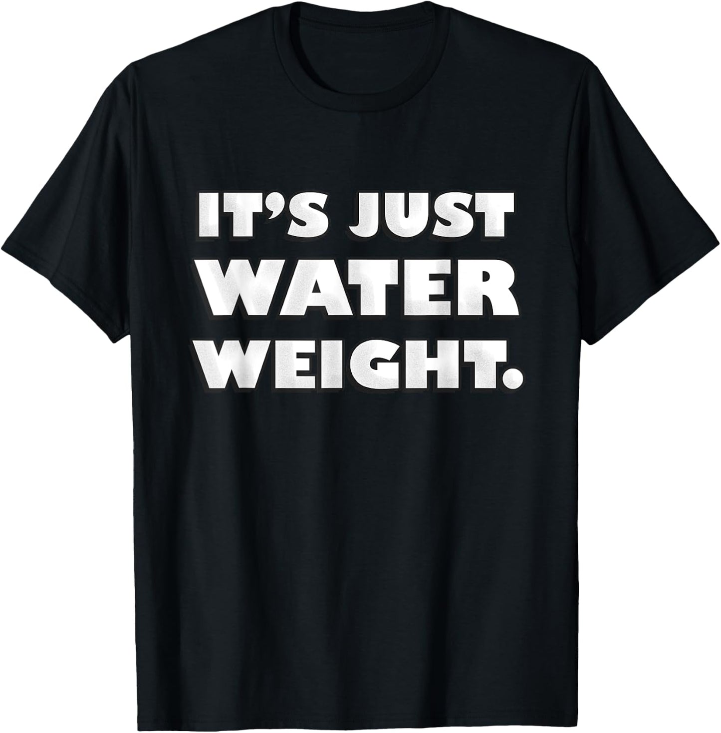 It's Just Water Weight | Physically Fit Exercise | Fitness T-Shirt - T-Shirt | Black