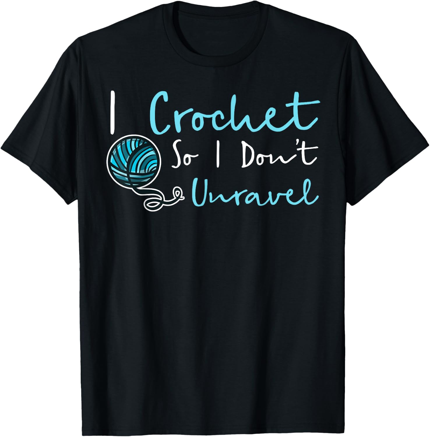 Funny Crochet I Crochet So I Don't Unravel Ball Yarn T-Shirt - T-Shirt | Black