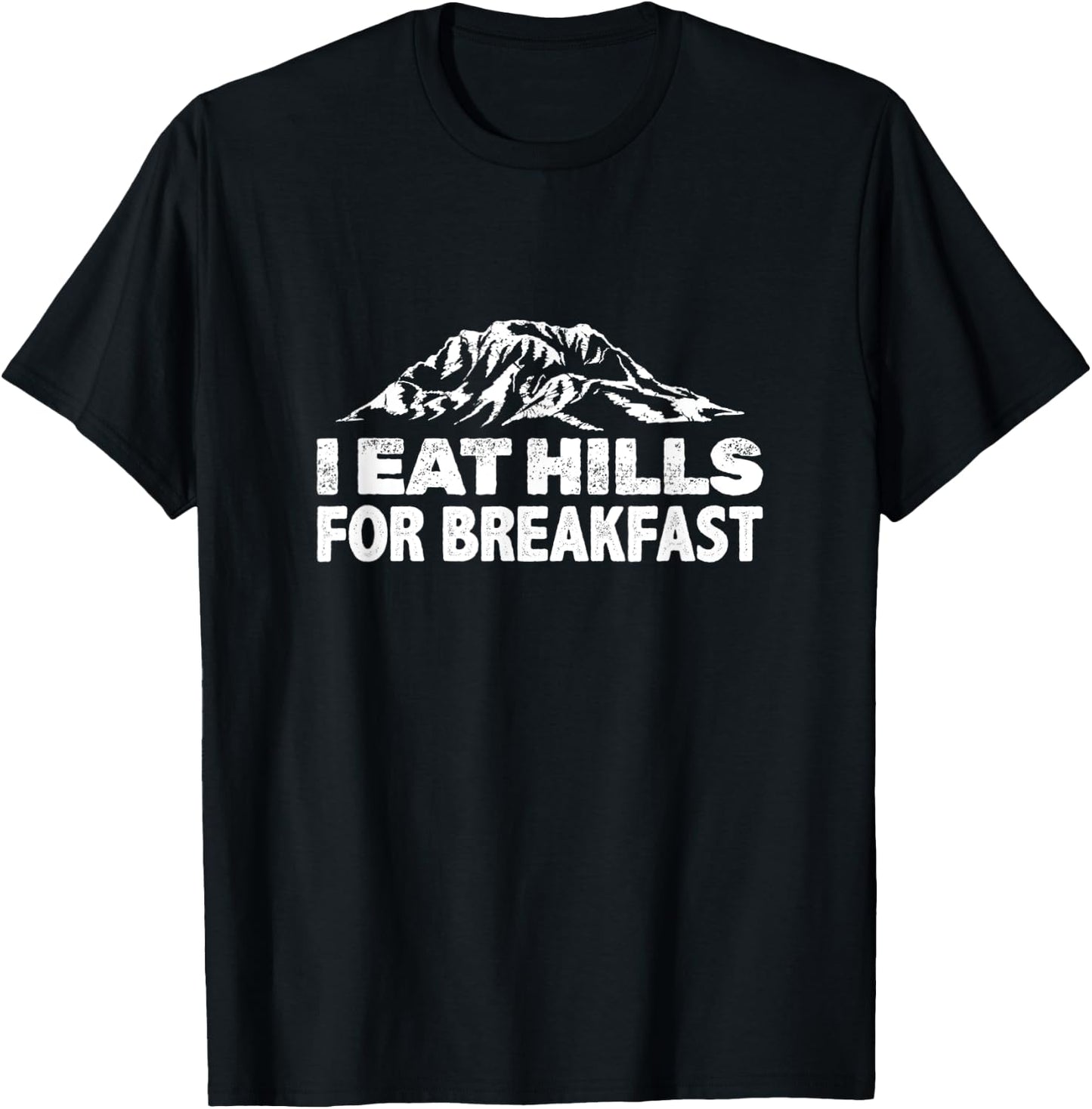 I Eat Hills For Breakfast T-Shirt - T-Shirt | Black