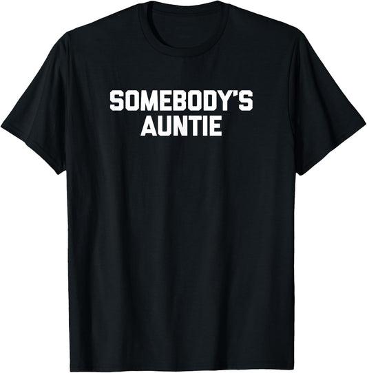 Somebody's Auntie funny saying sarcastic cute Aunt T-Shirt - T-Shirt | Black