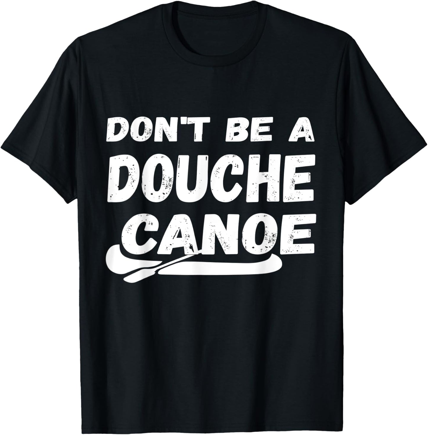 Don't Be A Douche Canoe Humor Funny T-Shirt - T-Shirt | Black