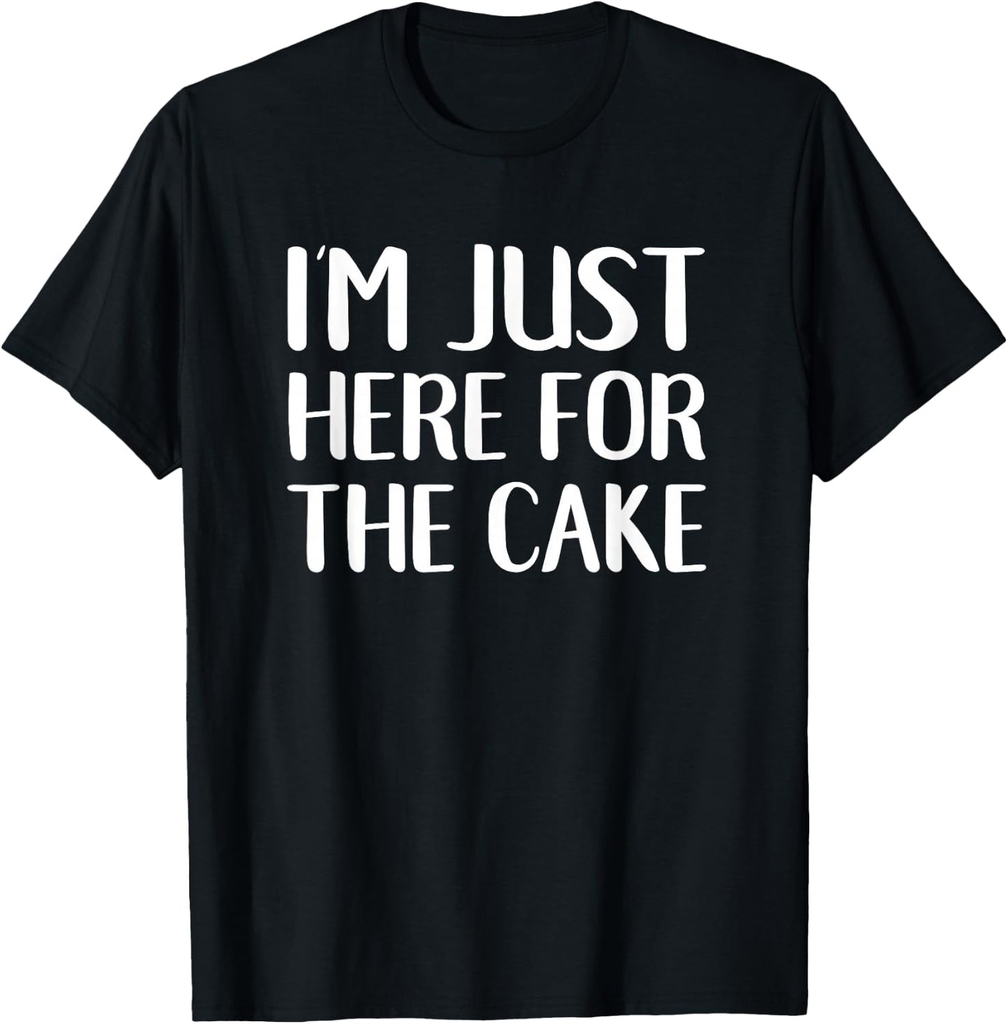 I'm Just Here For The Cake Funny Dessert Lover T-Shirt - T-Shirt | Black