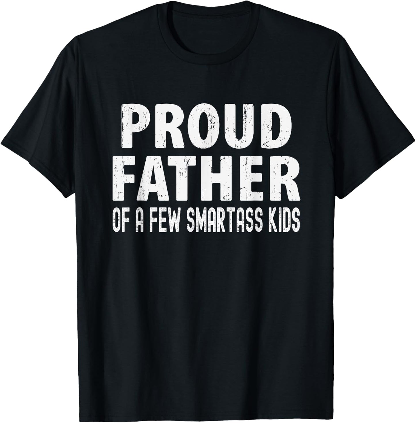 Proud Father Of A Few Smartass Kids, Funny Fathers Day T-Shirt - T-Shirt | Black