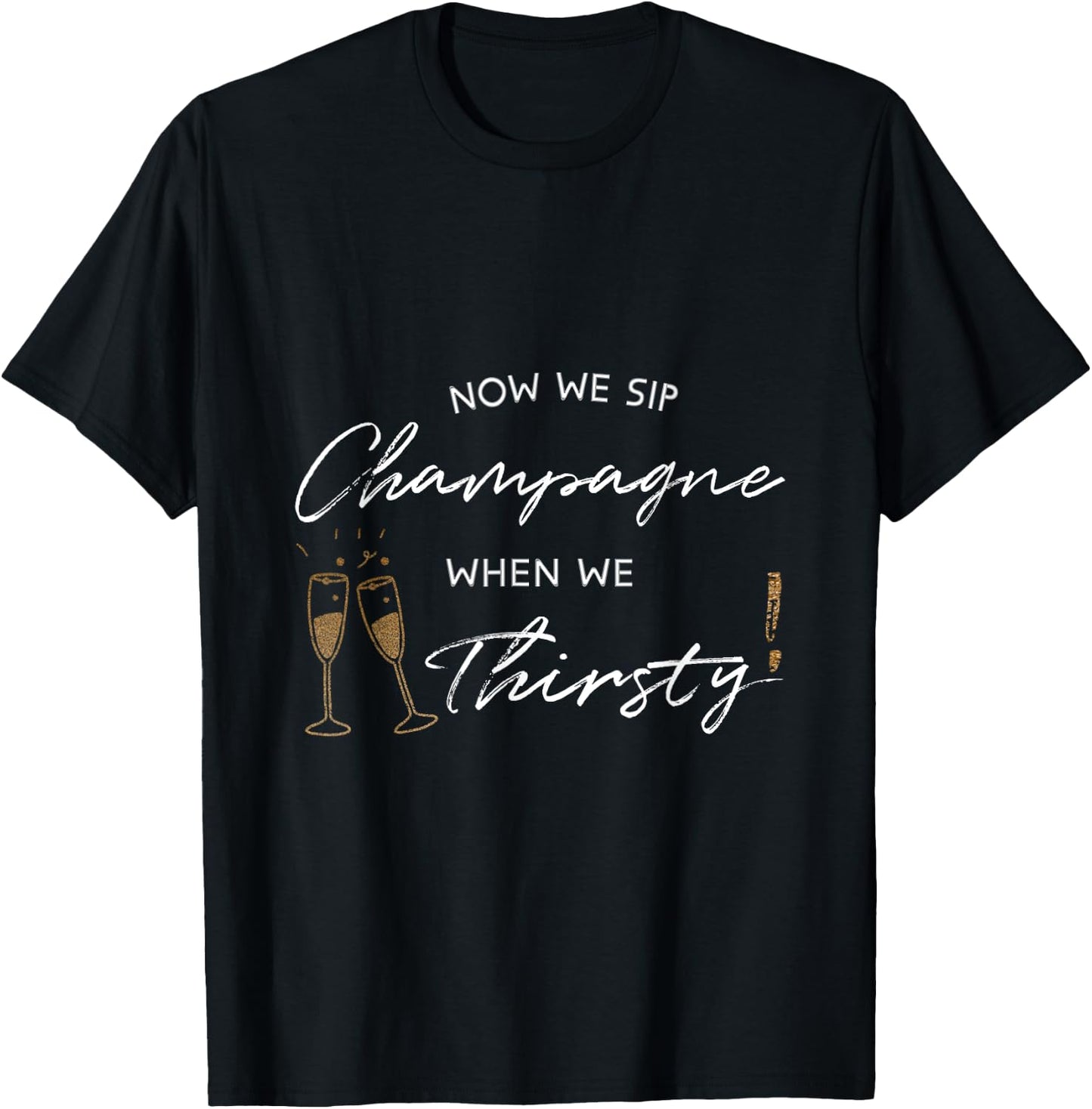 Now We Sip Champagne When We Thirsty Funny Brunch Cute Wine T-Shirt - T-Shirt | Black