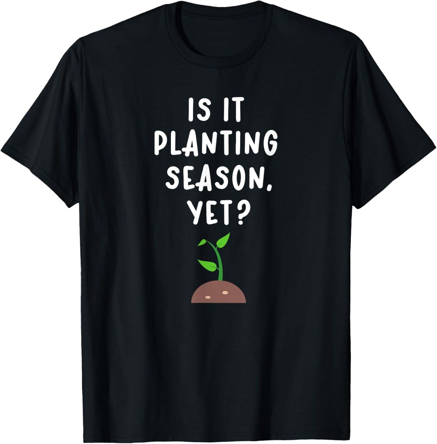 Funny Spring Gardening Saying Planting Season Homesteader T-Shirt - T-Shirt | Black