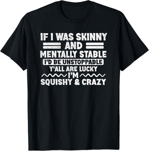 If I Was Skinny and Mentally Stable I'd Be Unstoppabl Say T-Shirt - T-Shirt | Black