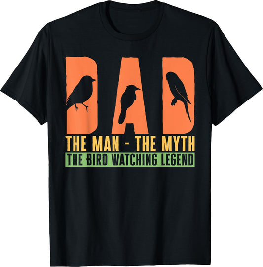 Dad The Man The Myth The Bird Watching Legend Bird Lover T-Shirt - T-Shirt | Black