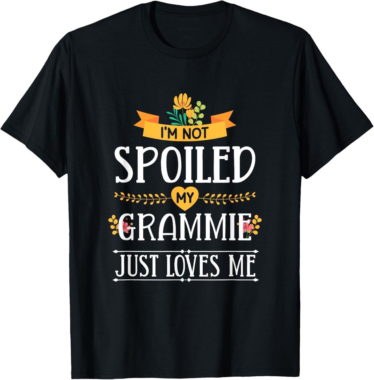 I'm Not Spoiled My Grammie Just Loves Me Funny Grandchildren T-Shirt - T-Shirt | Black