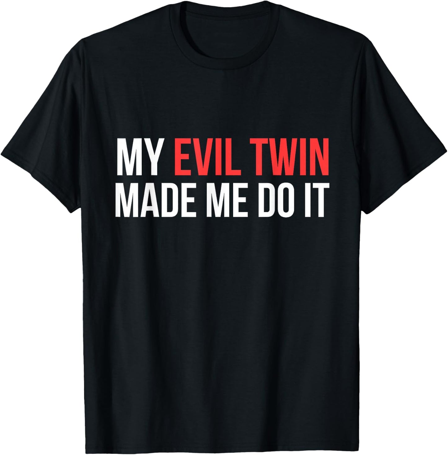 My Evil Twin Made Me Do It Novelty Shirt T-Shirt - T-Shirt | Black