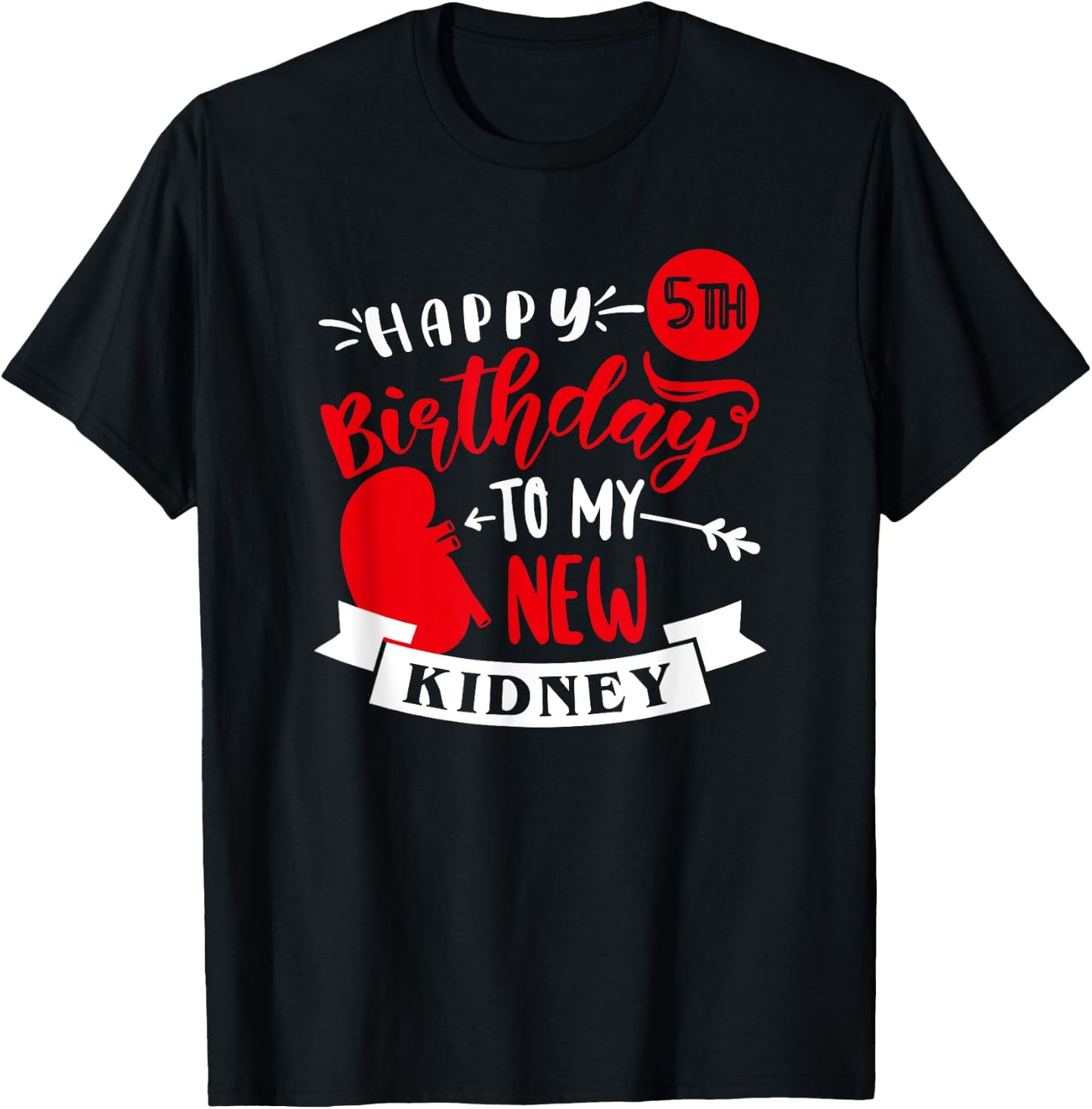 Happy 5th Birthday To My New Kidney, Transplant Anniversary T-Shirt - T-Shirt | Black