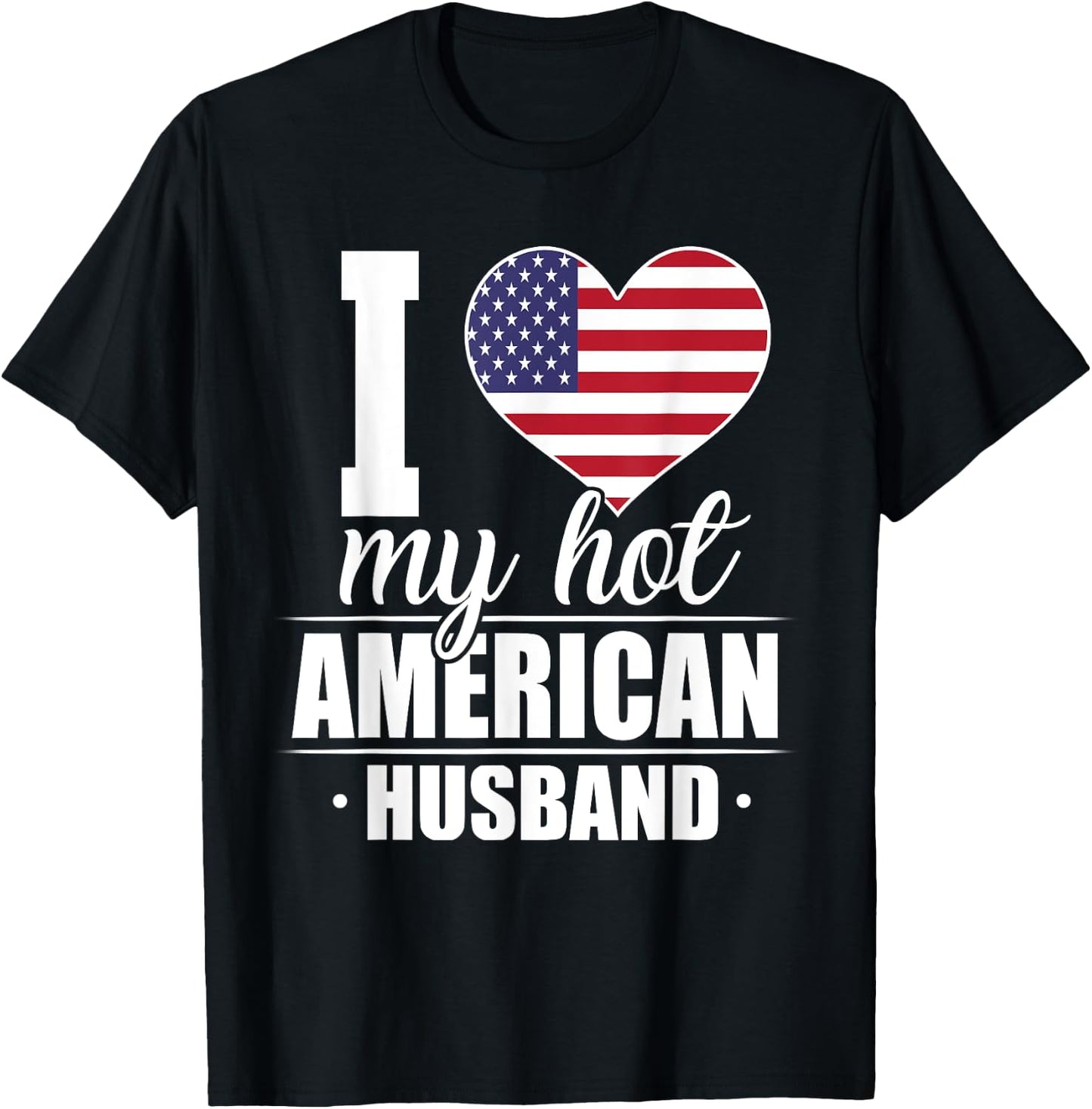 I Love My Hot American Husband Shirt The United States T-Shirt - T-Shirt | Black