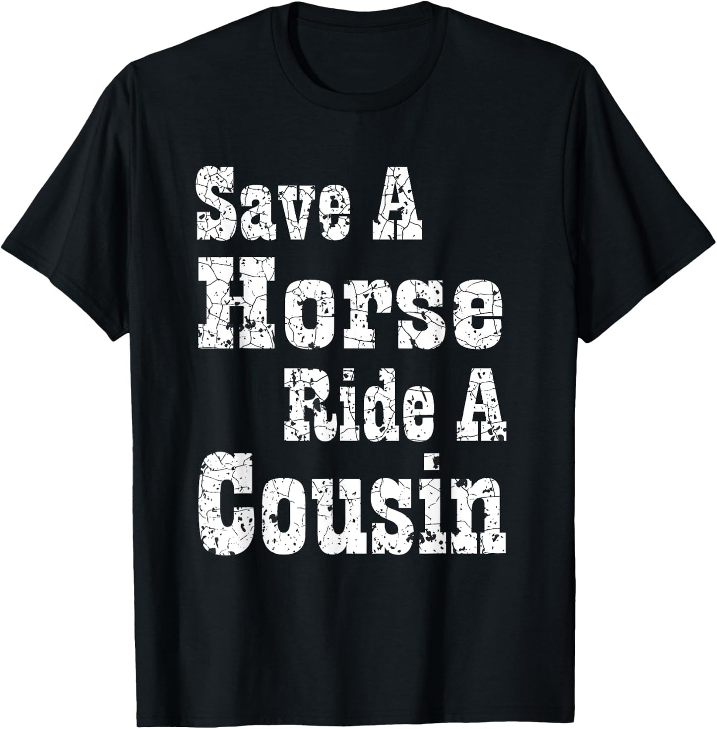 Save a Horse Ride a Cousin | Hillbilly Southern Redneck T-Shirt - T-Shirt | Black