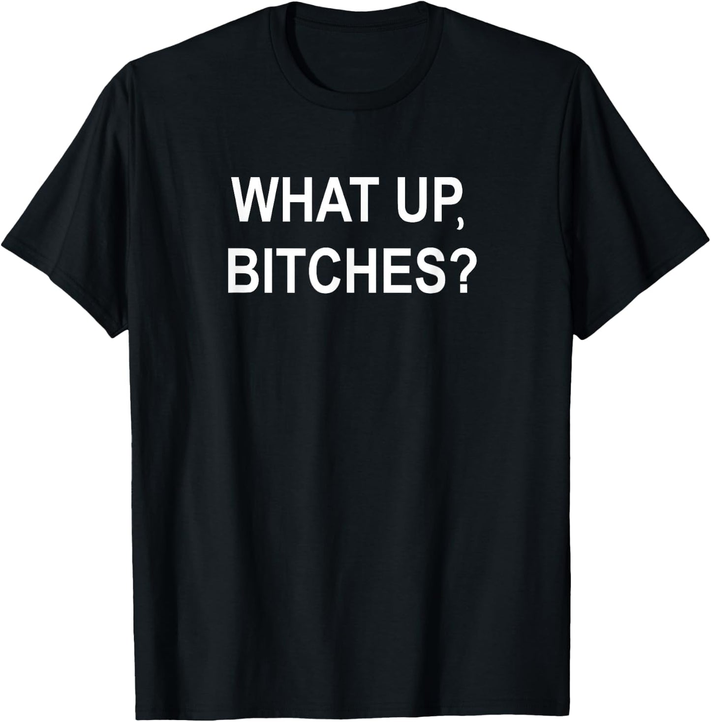 What Up Bitches, Sarcastic, Funny, Joke, Family T-Shirt - T-Shirt | Black