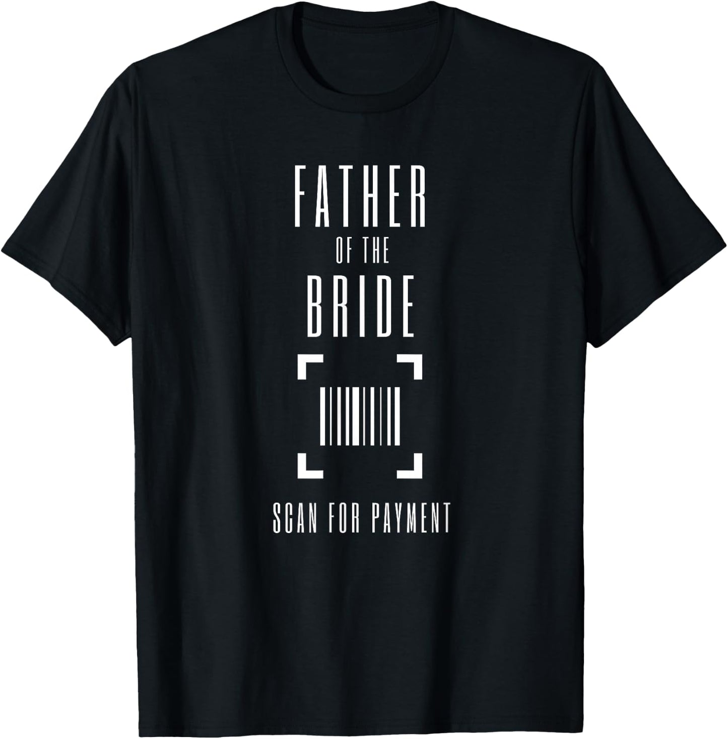 Father of the Bride Scan for Payment Shirt Scan Hier Funny T-Shirt - T-Shirt | Black
