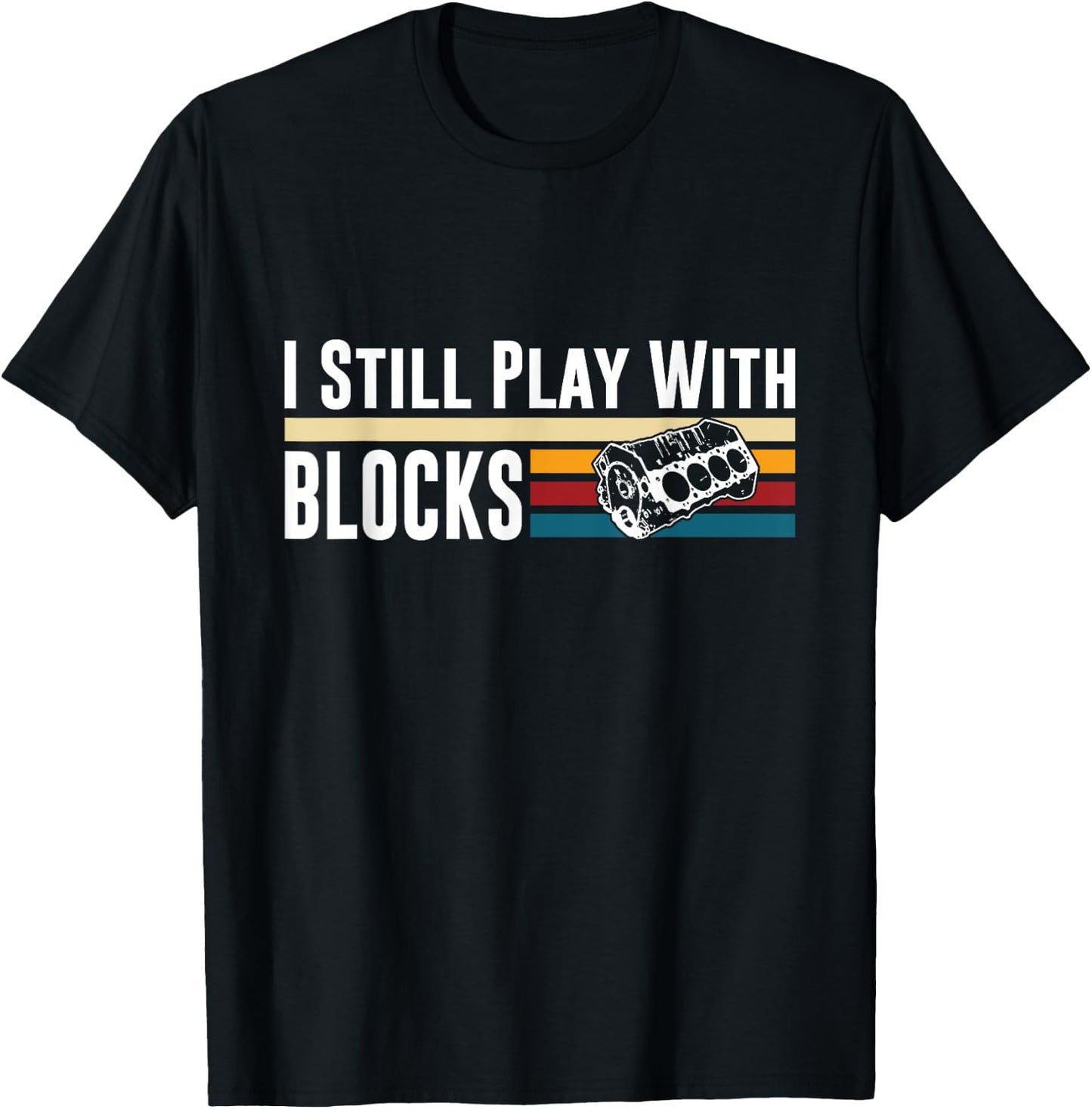 I Still Play With Blocks Car Engine Mechanic Retro T-Shirt - T-Shirt | Black