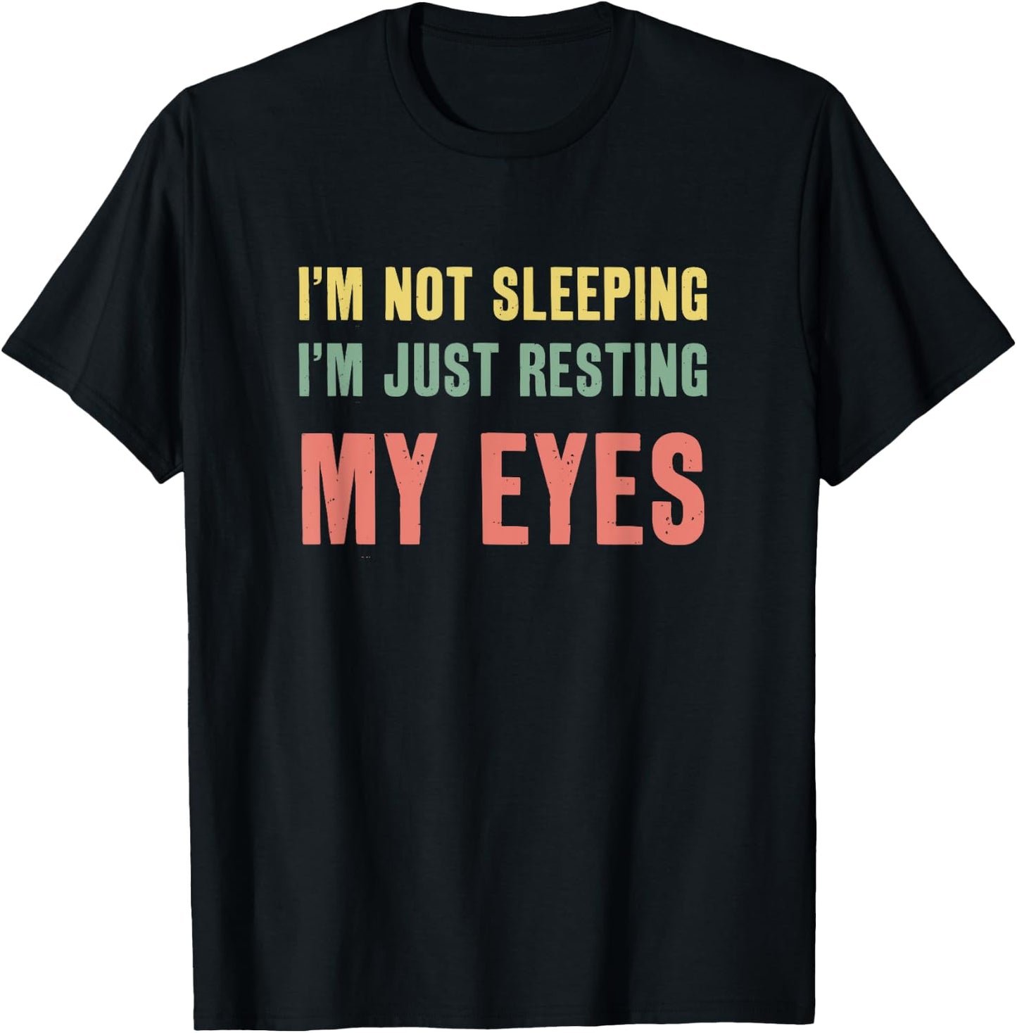 I'm Not Sleeping I'm Just Resting My Eyes Funny Dad T-Shirt - T-Shirt | Black