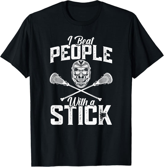 I Beat People With A Stick - Funny Lacrosse Player T-Shirt - T-Shirt | Black