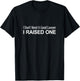 I Don't Need A Good Lawyer - I Raised One T-Shirt - T-Shirt | Black