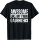 Awesome Like My Twin Daughters T-Shirt - T-Shirt | Black