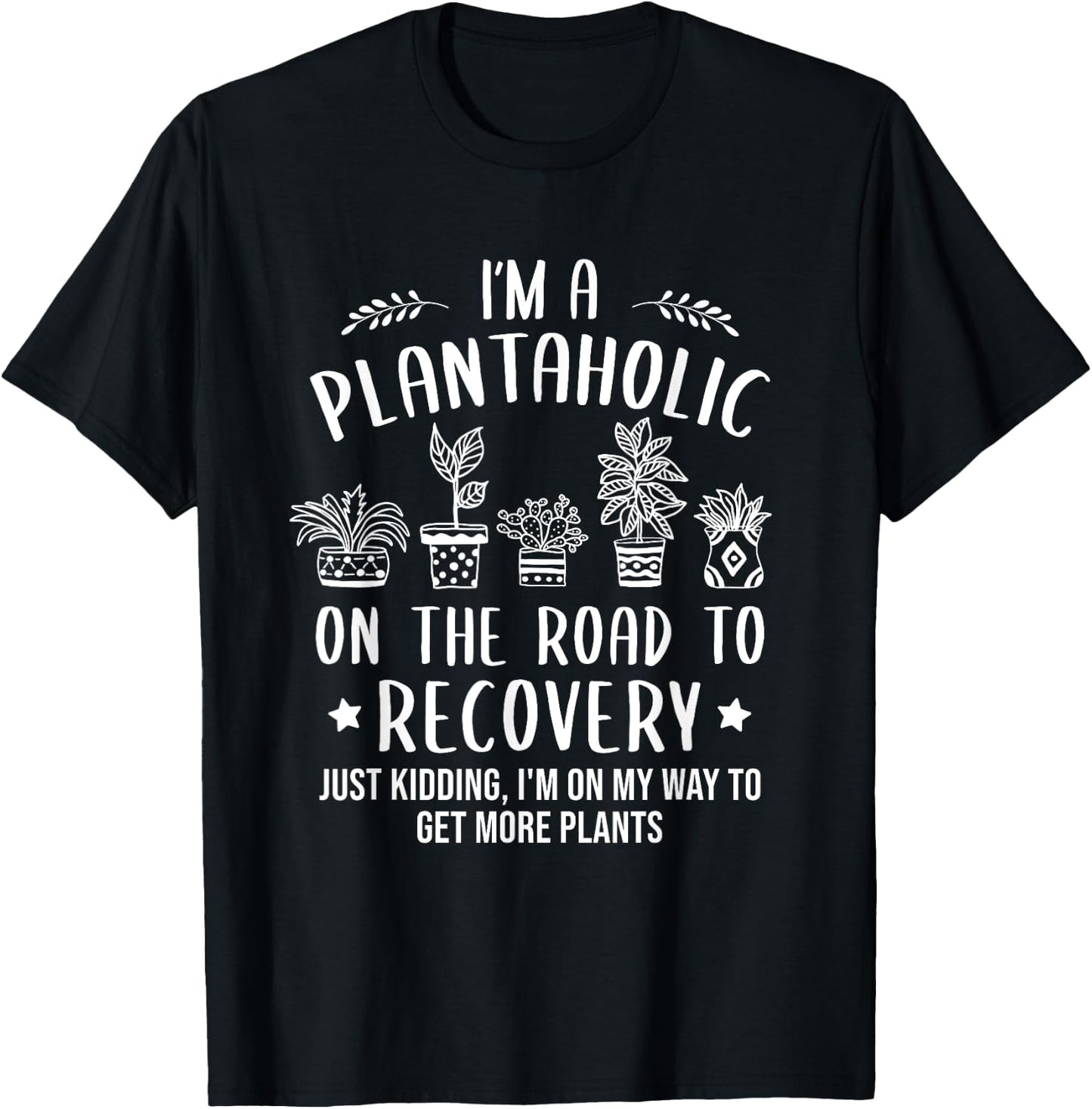 I'm A Plantaholic, Funny Gardening Plants Lover T-Shirt - T-Shirt | Black