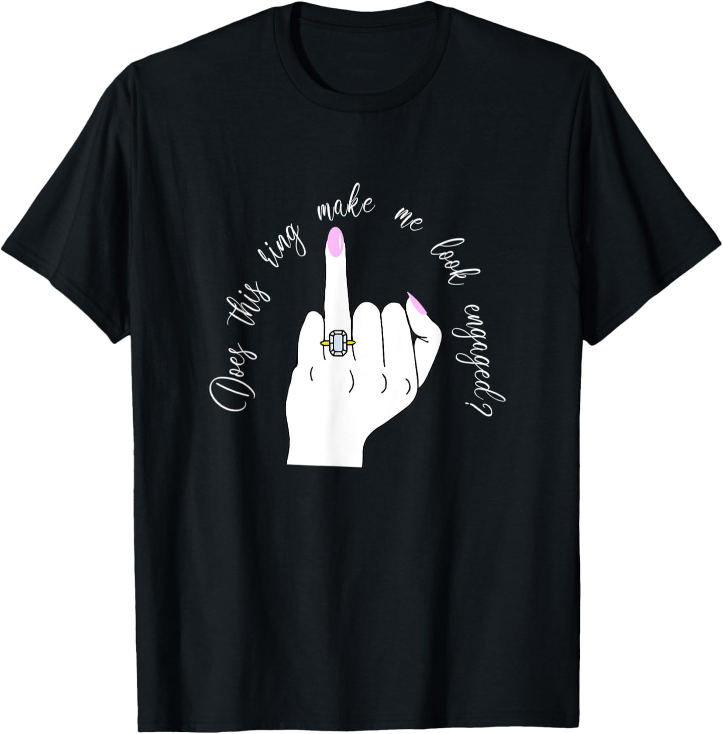 Funny Does This Ring Make Me Look Engaged Ring Finger Hand T-Shirt - T-Shirt | Black
