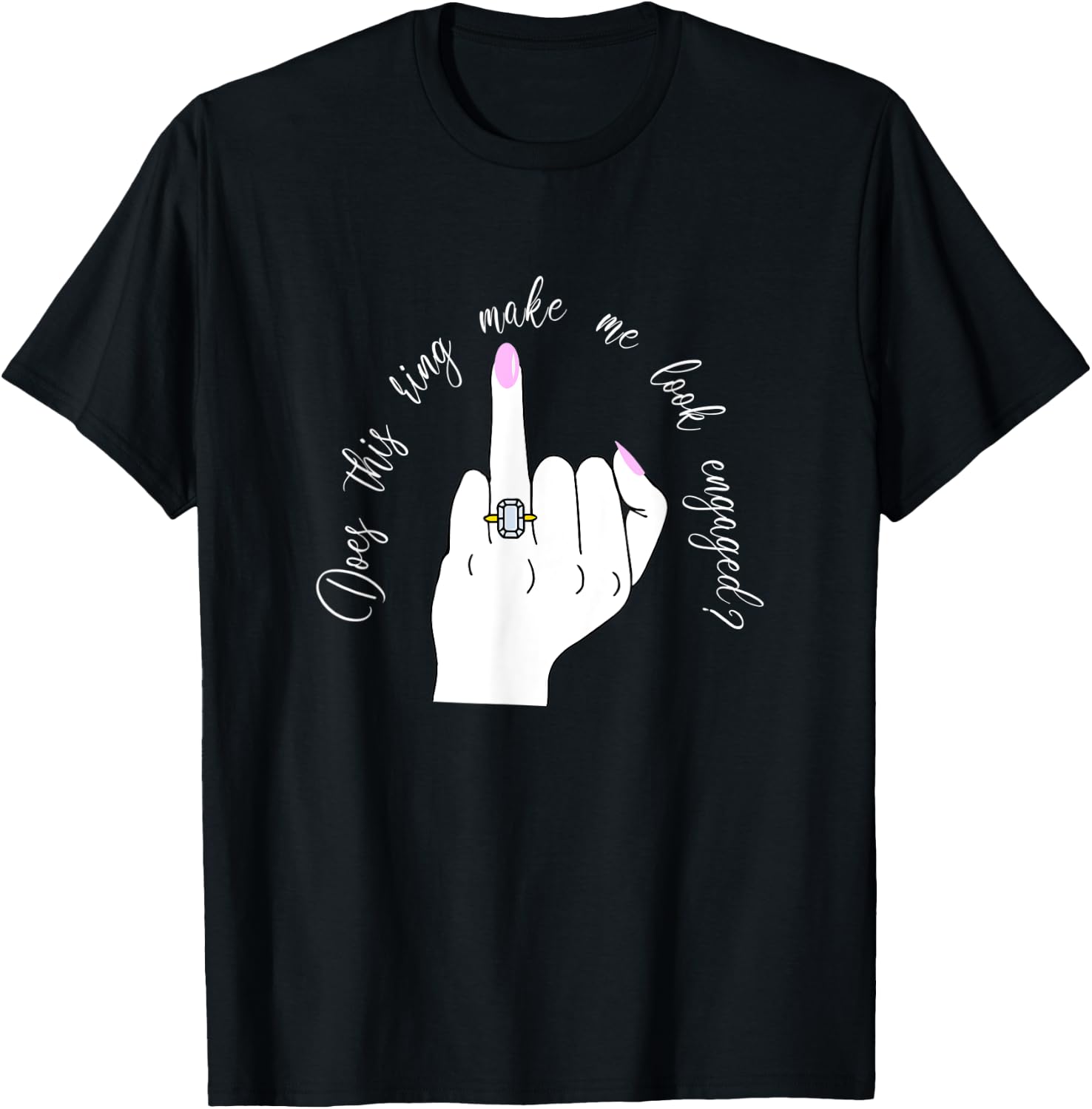 Funny Does This Ring Make Me Look Engaged Ring Finger Hand T-Shirt - T-Shirt | Black